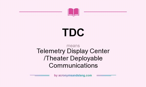 What does TDC mean? It stands for Telemetry Display Center /Theater Deployable Communications