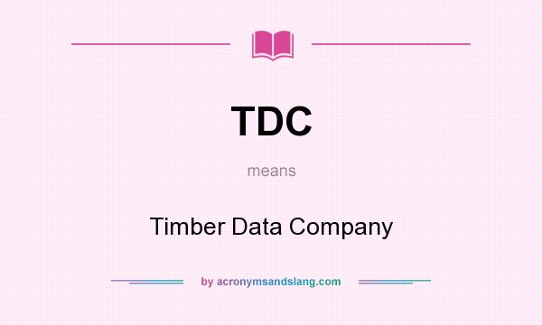 What does TDC mean? It stands for Timber Data Company