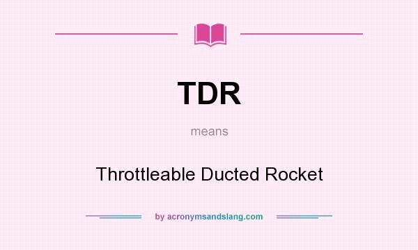 What does TDR mean? It stands for Throttleable Ducted Rocket