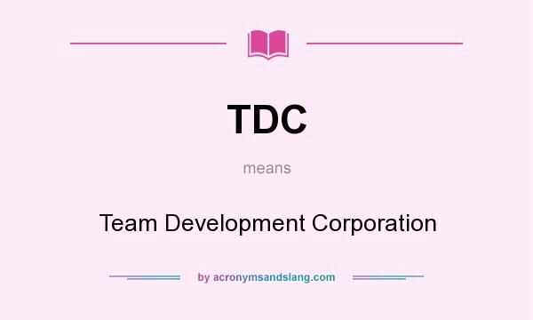 What does TDC mean? It stands for Team Development Corporation