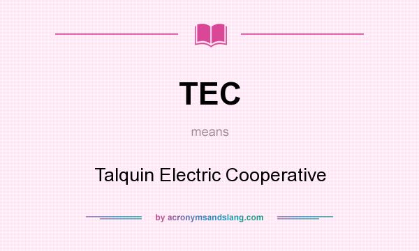 What does TEC mean? It stands for Talquin Electric Cooperative