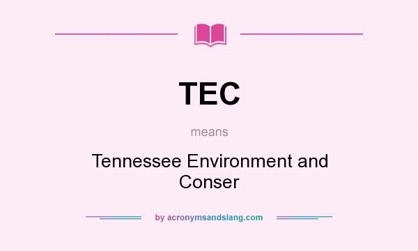 What does TEC mean? It stands for Tennessee Environment and Conser