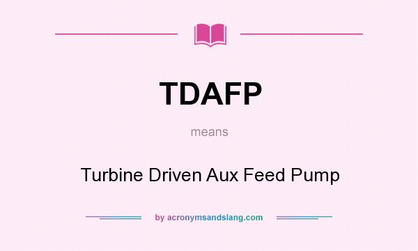 What does TDAFP mean? It stands for Turbine Driven Aux Feed Pump