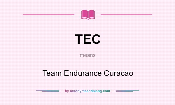 What does TEC mean? It stands for Team Endurance Curacao