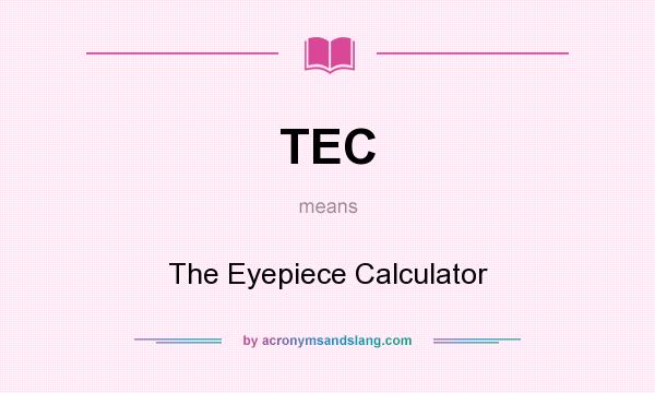 What does TEC mean? It stands for The Eyepiece Calculator