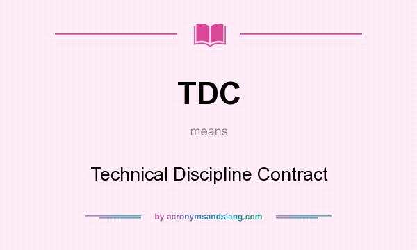 What does TDC mean? It stands for Technical Discipline Contract