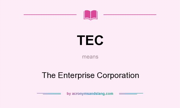 What does TEC mean? It stands for The Enterprise Corporation