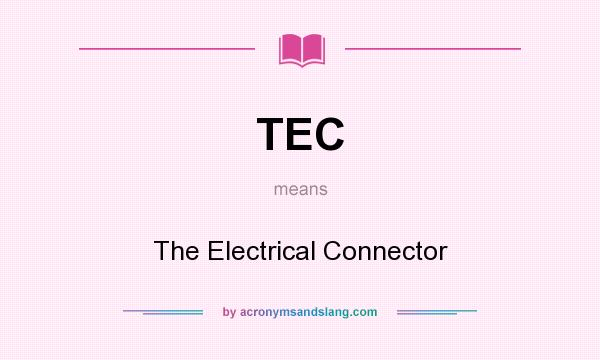 What does TEC mean? It stands for The Electrical Connector
