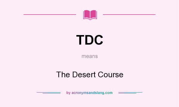 What does TDC mean? It stands for The Desert Course