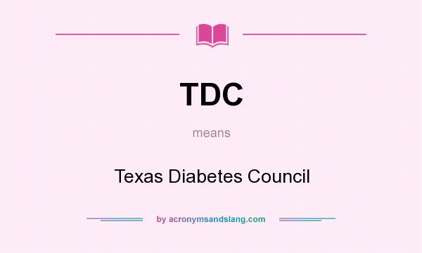 What does TDC mean? It stands for Texas Diabetes Council