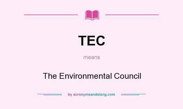 What does TEC mean? It stands for The Environmental Council