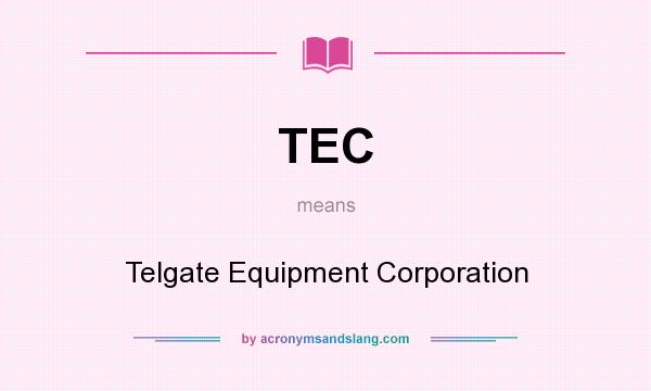 What does TEC mean? It stands for Telgate Equipment Corporation
