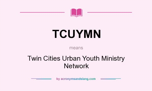 What does TCUYMN mean? It stands for Twin Cities Urban Youth Ministry Network