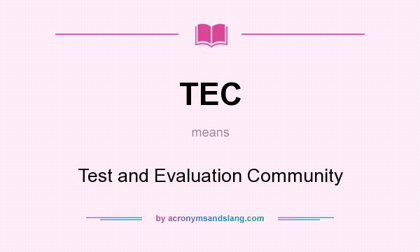 What does TEC mean? It stands for Test and Evaluation Community