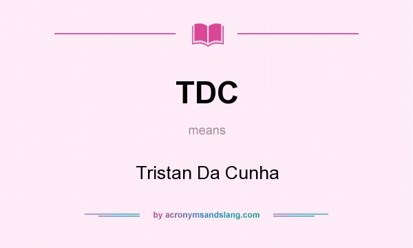 What does TDC mean? It stands for Tristan Da Cunha