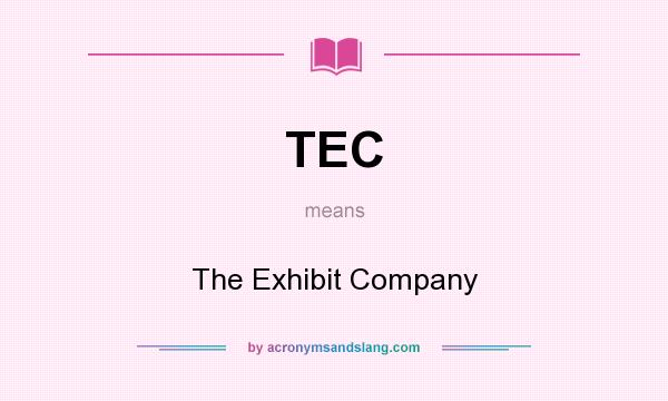 What does TEC mean? It stands for The Exhibit Company