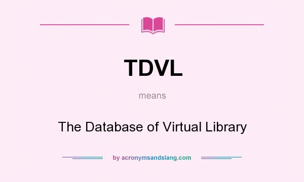 What does TDVL mean? It stands for The Database of Virtual Library