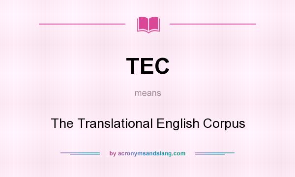 What does TEC mean? It stands for The Translational English Corpus