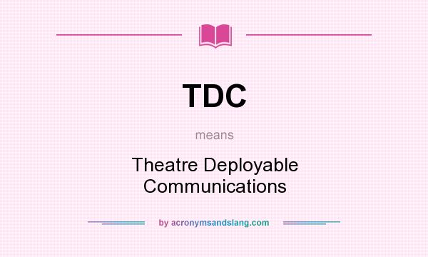 What does TDC mean? It stands for Theatre Deployable Communications