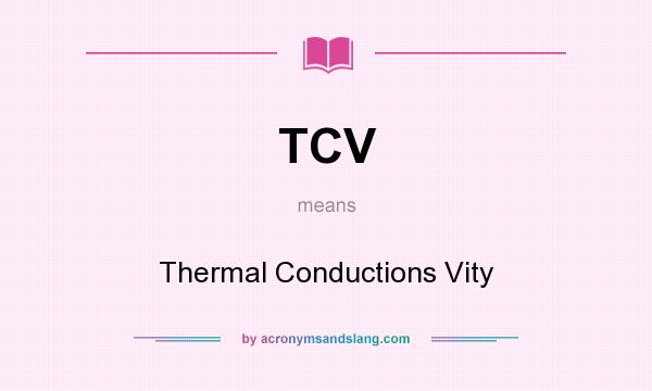 What does TCV mean? It stands for Thermal Conductions Vity