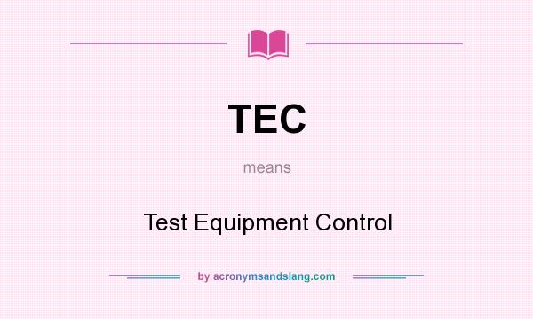 What does TEC mean? It stands for Test Equipment Control