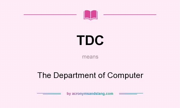 What does TDC mean? It stands for The Department of Computer