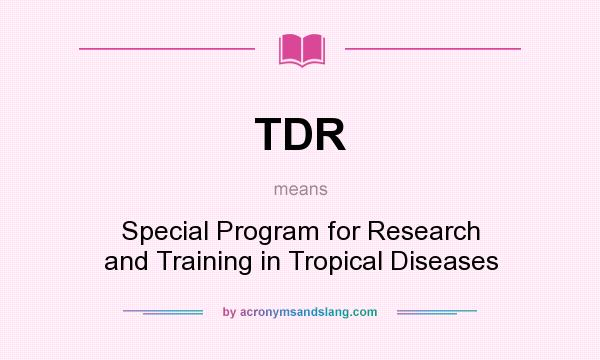 What does TDR mean? It stands for Special Program for Research and Training in Tropical Diseases