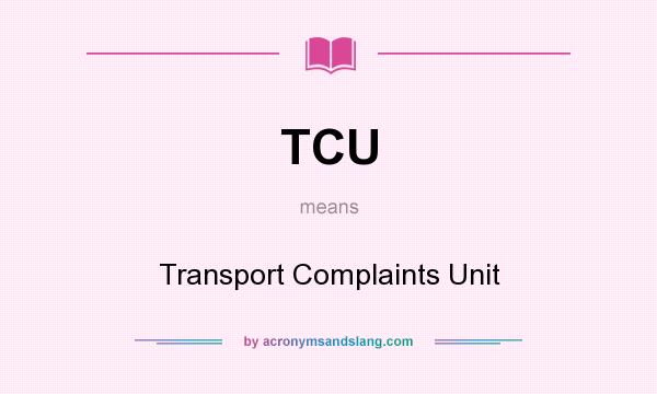 What does TCU mean? It stands for Transport Complaints Unit
