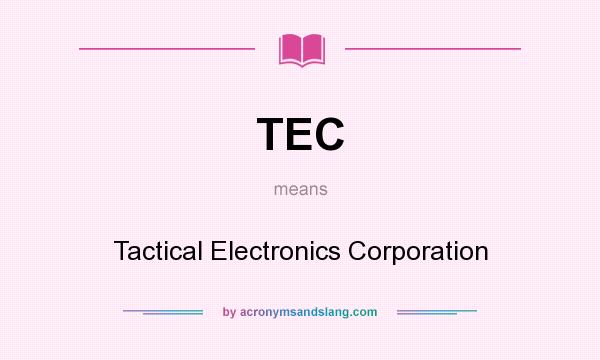 What does TEC mean? It stands for Tactical Electronics Corporation
