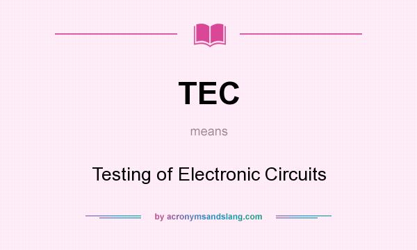 What does TEC mean? It stands for Testing of Electronic Circuits