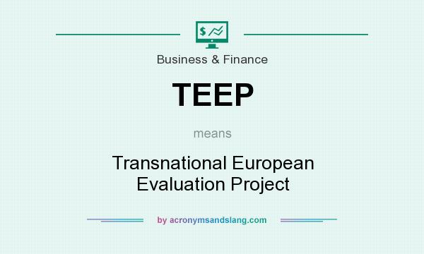 What does TEEP mean? It stands for Transnational European Evaluation Project