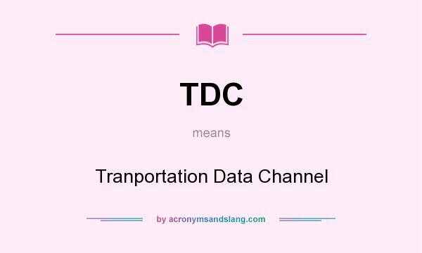 What does TDC mean? It stands for Tranportation Data Channel