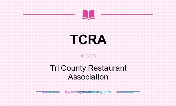 What does TCRA mean? It stands for Tri County Restaurant Association