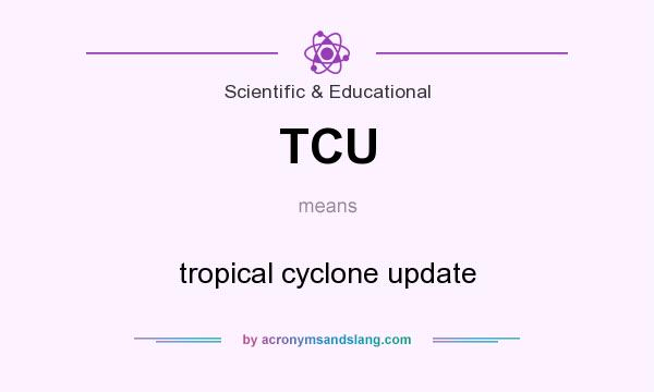 What does TCU mean? It stands for tropical cyclone update