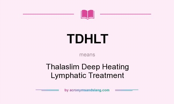 What does TDHLT mean? It stands for Thalaslim Deep Heating Lymphatic Treatment