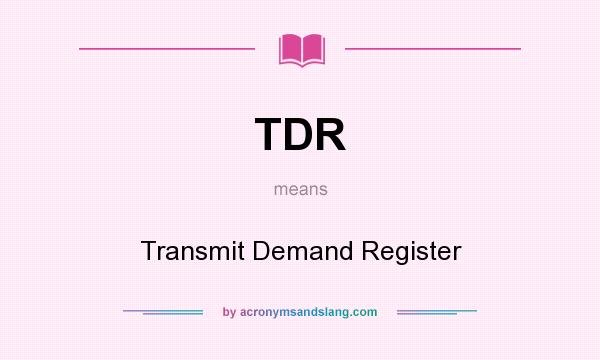 What does TDR mean? It stands for Transmit Demand Register