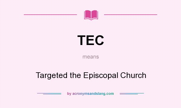 What does TEC mean? It stands for Targeted the Episcopal Church