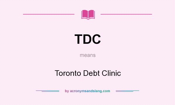 What does TDC mean? It stands for Toronto Debt Clinic