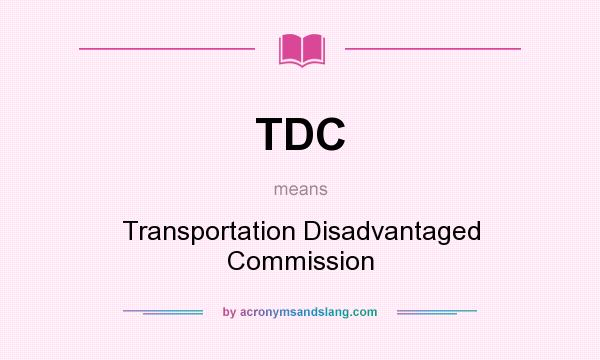 What does TDC mean? It stands for Transportation Disadvantaged Commission