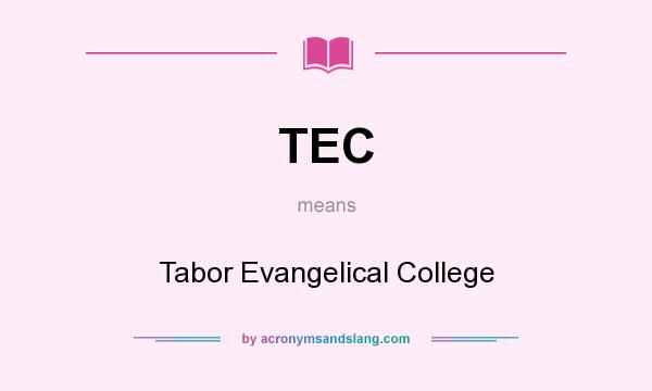 What does TEC mean? It stands for Tabor Evangelical College