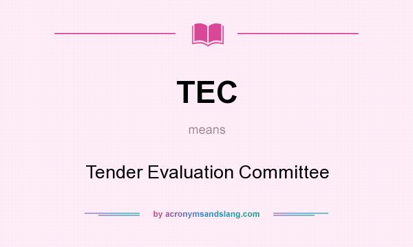 What does TEC mean? It stands for Tender Evaluation Committee