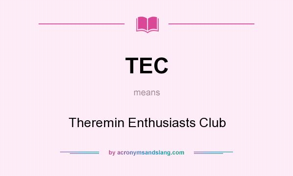 What does TEC mean? It stands for Theremin Enthusiasts Club