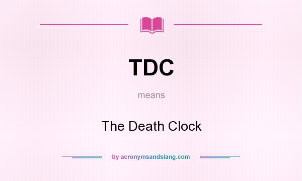 What does TDC mean? It stands for The Death Clock