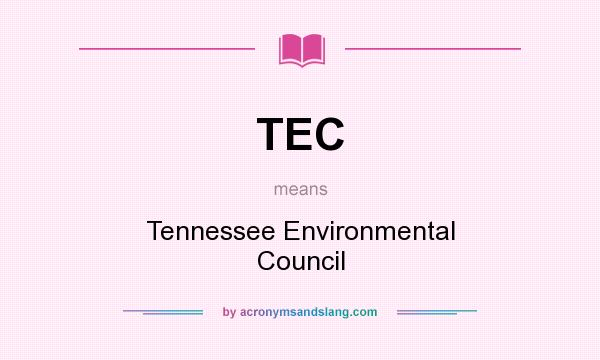 What does TEC mean? It stands for Tennessee Environmental Council