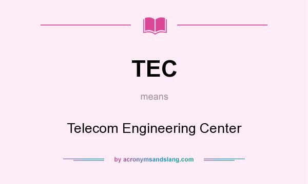 What does TEC mean? It stands for Telecom Engineering Center