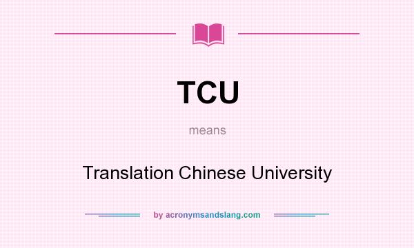 What does TCU mean? It stands for Translation Chinese University