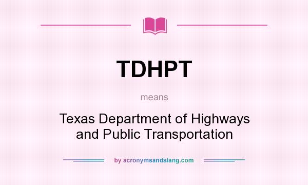 What does TDHPT mean? It stands for Texas Department of Highways and Public Transportation