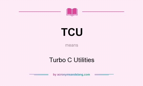 What does TCU mean? It stands for Turbo C Utilities