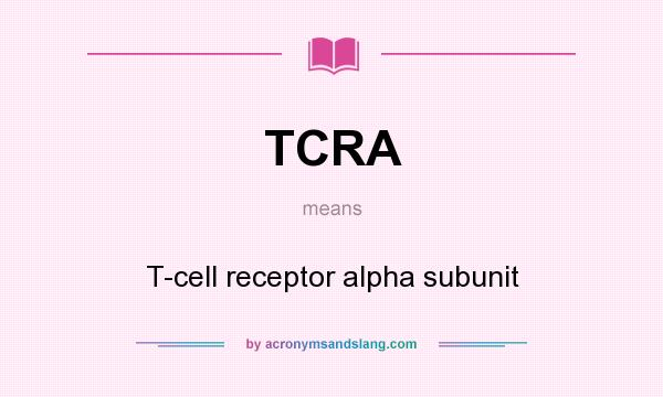 What does TCRA mean? It stands for T-cell receptor alpha subunit