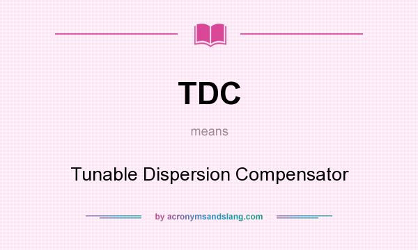 What does TDC mean? It stands for Tunable Dispersion Compensator